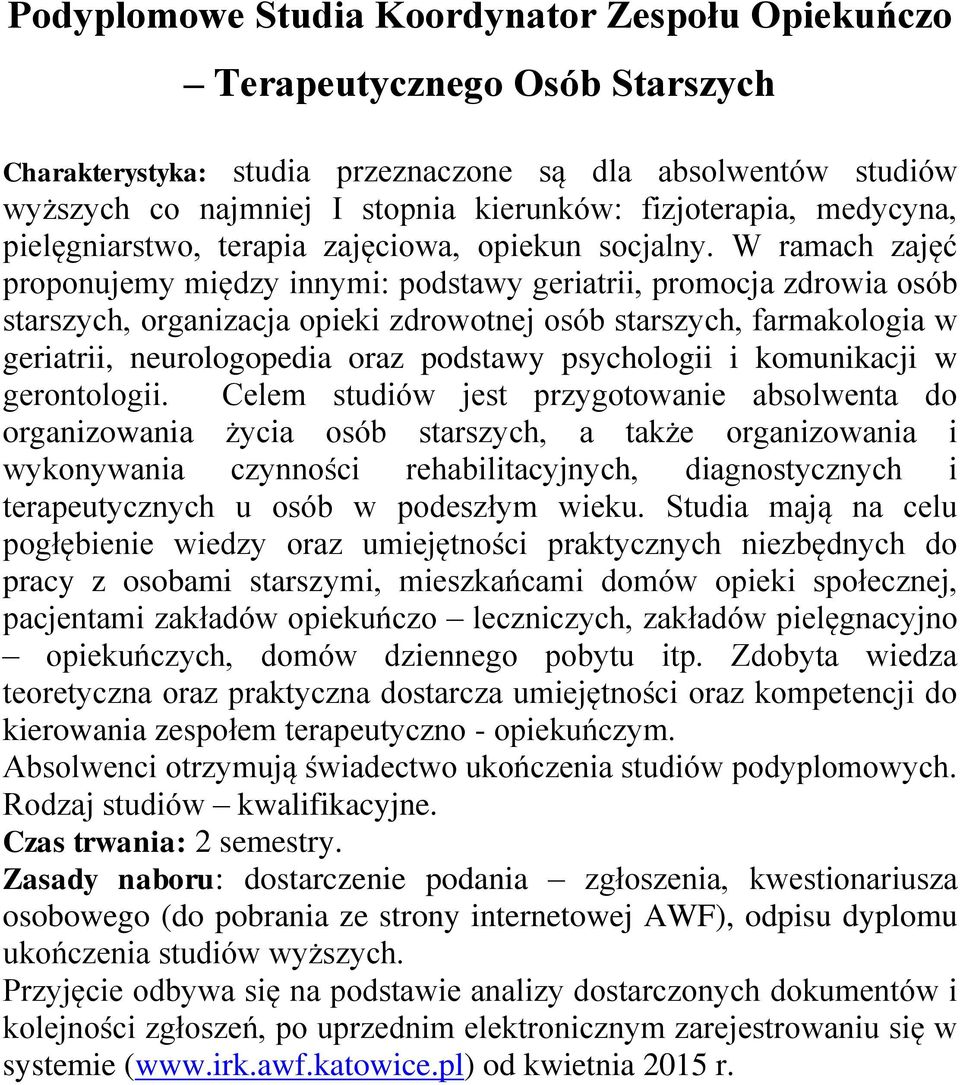 W ramach zajęć proponujemy między innymi: podstawy geriatrii, promocja zdrowia osób starszych, organizacja opieki zdrowotnej osób starszych, farmakologia w geriatrii, neurologopedia oraz podstawy