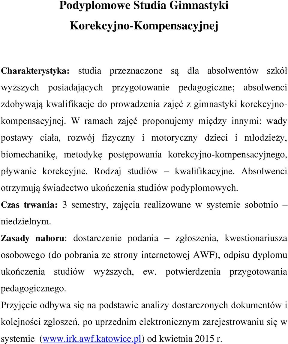 W ramach zajęć proponujemy między innymi: wady postawy ciała, rozwój fizyczny i motoryczny dzieci i młodzieży, biomechanikę, metodykę postępowania korekcyjno-kompensacyjnego, pływanie korekcyjne.