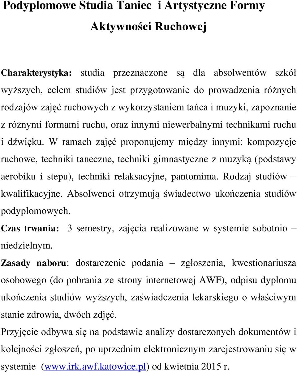 W ramach zajęć proponujemy między innymi: kompozycje ruchowe, techniki taneczne, techniki gimnastyczne z muzyką (podstawy aerobiku i stepu), techniki relaksacyjne, pantomima.