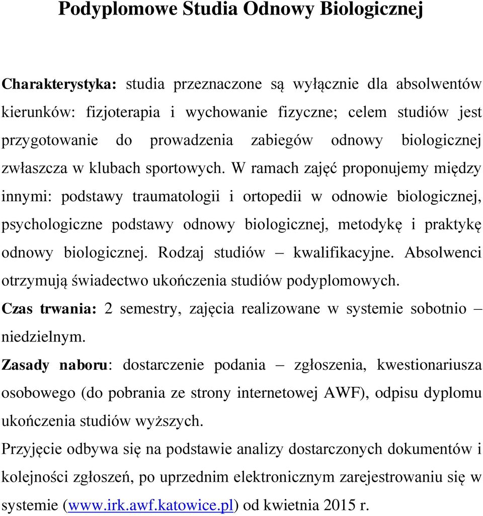 W ramach zajęć proponujemy między innymi: podstawy traumatologii i ortopedii w odnowie biologicznej, psychologiczne podstawy odnowy biologicznej, metodykę i praktykę odnowy biologicznej.