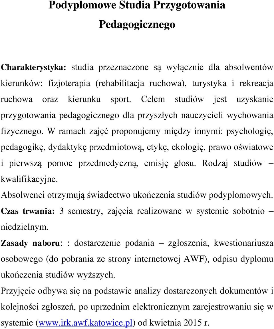 W ramach zajęć proponujemy między innymi: psychologię, pedagogikę, dydaktykę przedmiotową, etykę, ekologię, prawo oświatowe i pierwszą pomoc przedmedyczną, emisję głosu. Rodzaj studiów kwalifikacyjne.