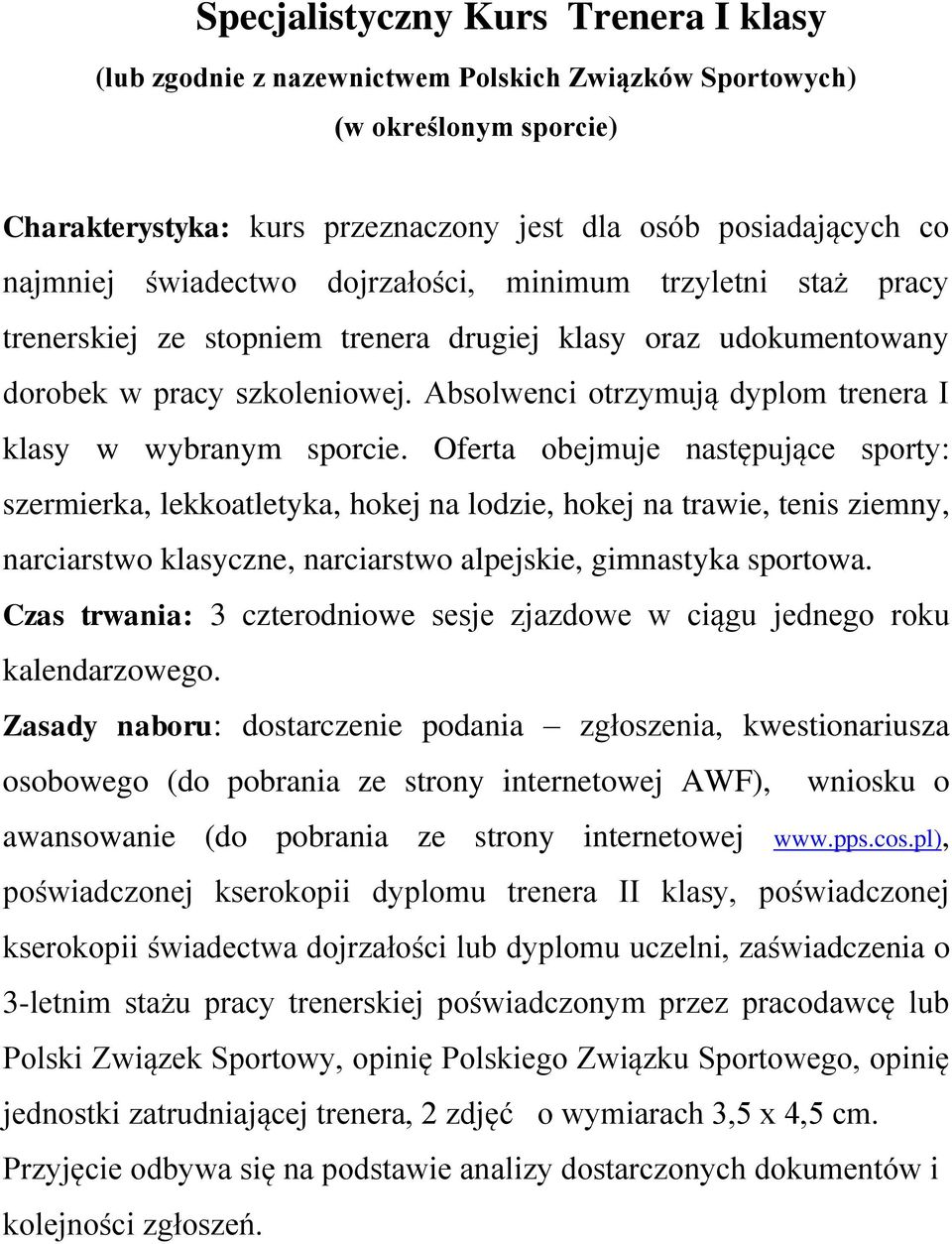 Absolwenci otrzymują dyplom trenera I klasy w wybranym sporcie.