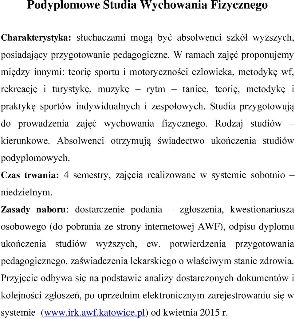 zespołowych. Studia przygotowują do prowadzenia zajęć wychowania fizycznego. Rodzaj studiów kierunkowe. Absolwenci otrzymują świadectwo ukończenia studiów podyplomowych.