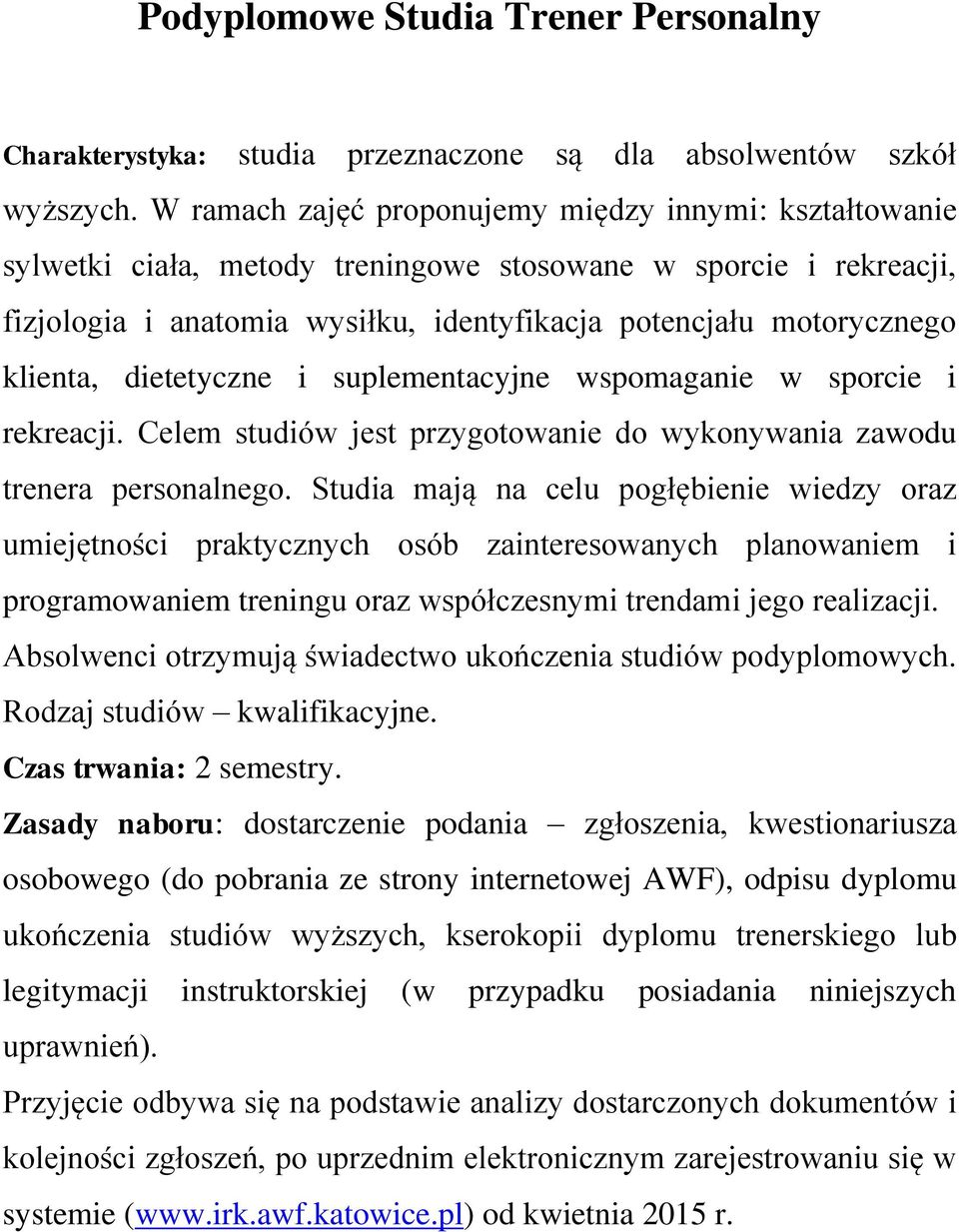 klienta, dietetyczne i suplementacyjne wspomaganie w sporcie i rekreacji. Celem studiów jest przygotowanie do wykonywania zawodu trenera personalnego.