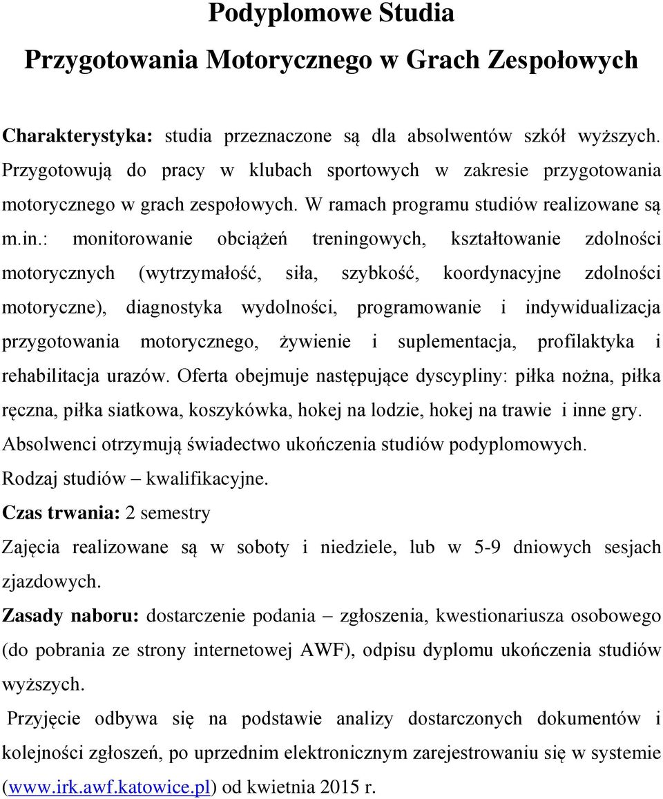 : monitorowanie obciążeń treningowych, kształtowanie zdolności motorycznych (wytrzymałość, siła, szybkość, koordynacyjne zdolności motoryczne), diagnostyka wydolności, programowanie i