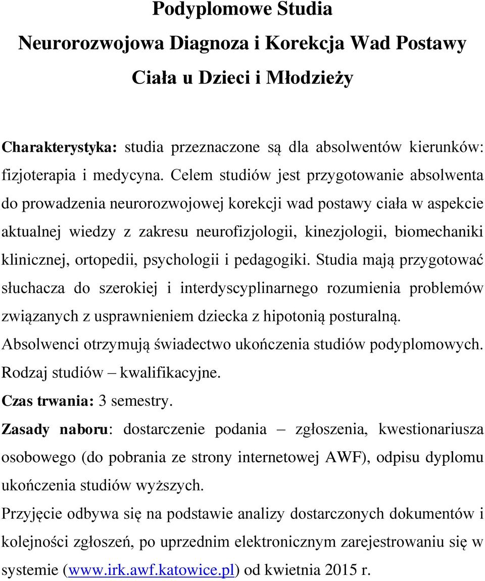 ortopedii, psychologii i pedagogiki. Studia mają przygotować słuchacza do szerokiej i interdyscyplinarnego rozumienia problemów związanych z usprawnieniem dziecka z hipotonią posturalną.