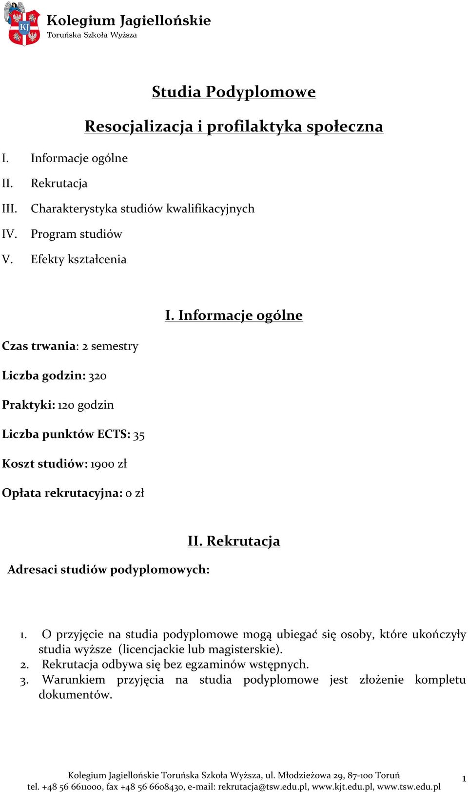 Informacje ogólne Czas trwania: 2 semestry Liczba godzin: 320 Praktyki: 120 godzin Liczba punktów ECTS: 35 Koszt studiów: 1900 zł Opłata rekrutacyjna: o zł