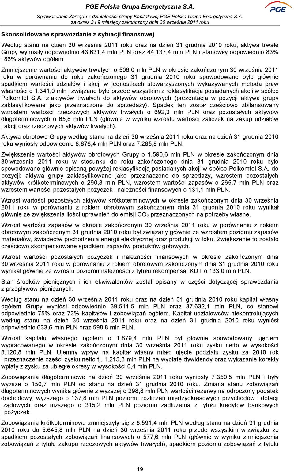 Zmniejszenie wartości aktywów trwałych o 506,0 mln PLN w okresie zakończonym 30 września 2011 roku w porównaniu do roku zakończonego 31 grudnia 2010 roku spowodowane było głównie spadkiem wartości