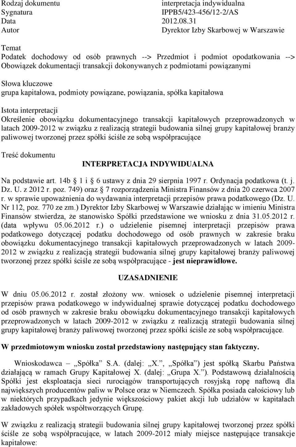 Słowa kluczowe grupa kapitałowa, podmioty powiązane, powiązania, spółka kapitałowa Istota interpretacji Określenie obowiązku dokumentacyjnego transakcji kapitałowych przeprowadzonych w latach