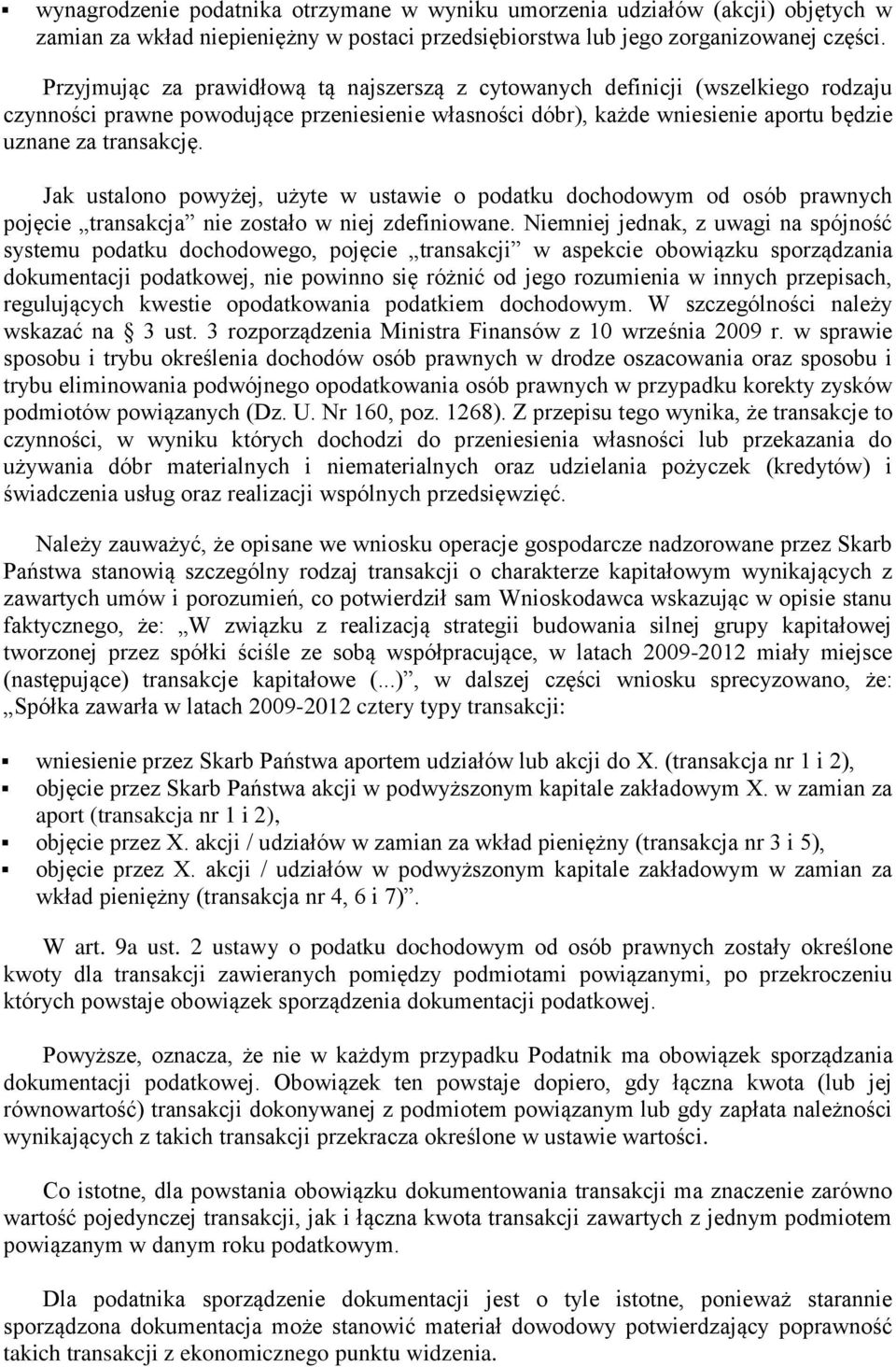 Jak ustalono powyżej, użyte w ustawie o podatku dochodowym od osób prawnych pojęcie transakcja nie zostało w niej zdefiniowane.