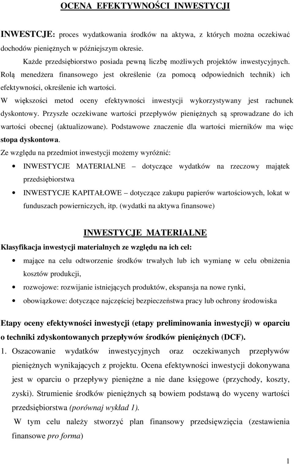 W większości metod ocey efektywości iwestycji wykorzystyway jest rachuek dyskotowy. Przyszłe oczekiwae wartości przepływów pieiężych są sprowadzae do ich wartości obecej (aktualizowae).