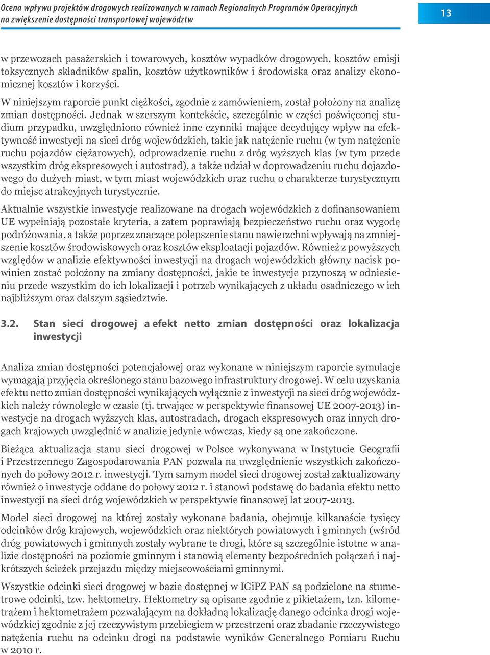 W niniejszym raporcie punkt ciężkości, zgodnie z zamówieniem, został położony na analizę zmian dostępności.
