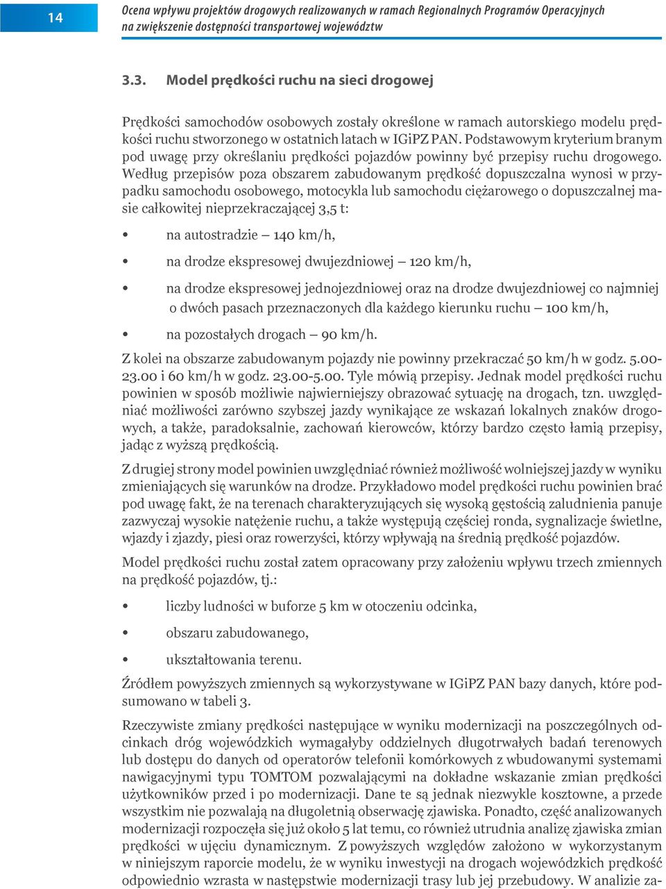 Podstawowym kryterium branym pod uwagę przy określaniu prędkości pojazdów powinny być przepisy ruchu drogowego.