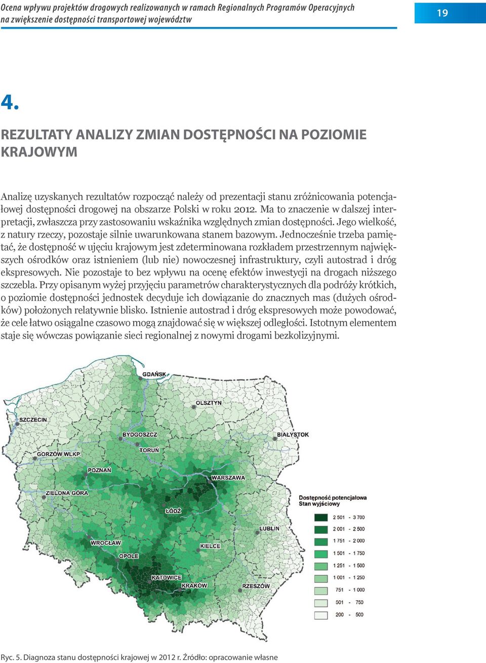 2012. Ma to znaczenie w dalszej interpretacji, zwłaszcza przy zastosowaniu wskaźnika względnych zmian dostępności. Jego wielkość, z natury rzeczy, pozostaje silnie uwarunkowana stanem bazowym.