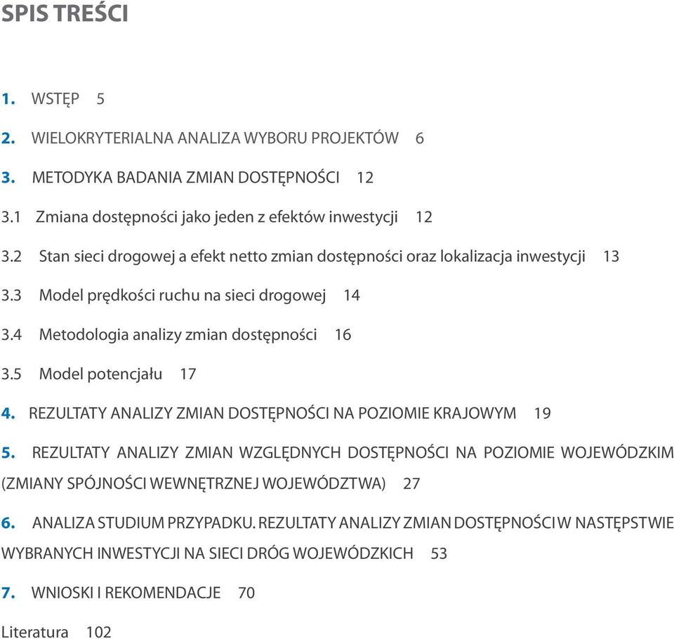 5 Model potencjału 17 4. REZULTATY ANALIZY ZMIAN DOSTĘPNOŚCI NA POZIOMIE KRAJOWYM 19 5.