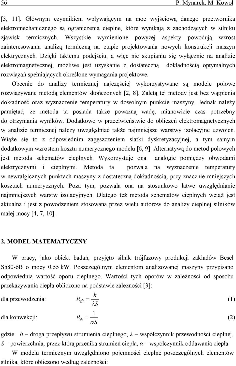 Wszystkie wymienione powyżej aspekty powodują wzrost zainteresowania analizą termiczną na etapie projektowania nowych konstrukcji maszyn elektrycznych.
