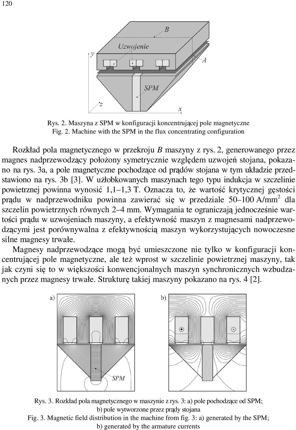 3b [3]. W użłobkowanych maszynach tego typu indukcja w szczelinie powietrznej powinna wynosić 1,1 1,3 T.