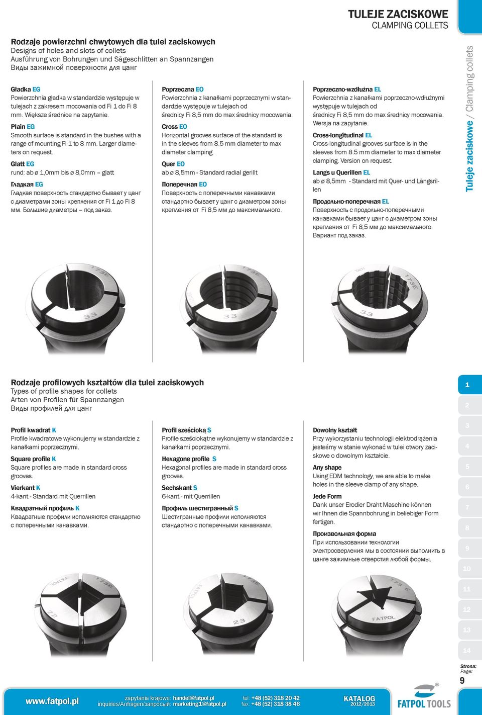 Plain E mooth surface is standard in the bushes with a range of mounting Fi to mm. arger diameters on request.