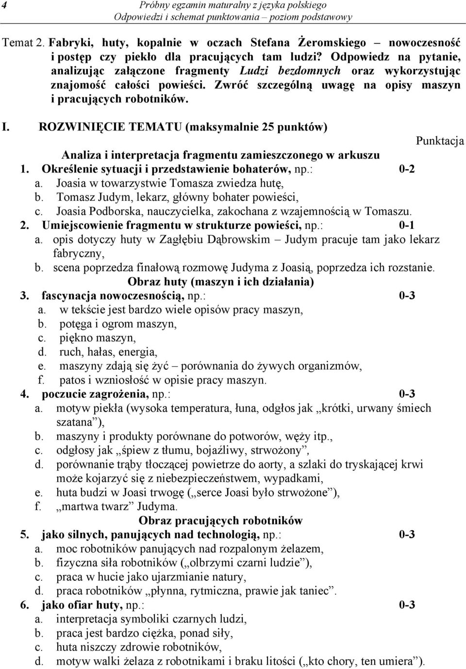 ROZWINIĘCIE TEMATU (maksymalnie 25 punktów) Punktacja Analiza i interpretacja fragmentu zamieszczonego w arkuszu 1. Określenie sytuacji i przedstawienie bohaterów, np.: 0-2 a.