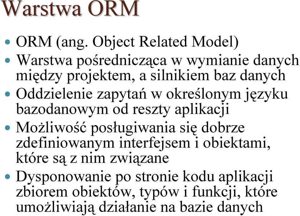Oddzielenie zapytań w określonym języku bazodanowym od reszty aplikacji Możliwość posługiwania się