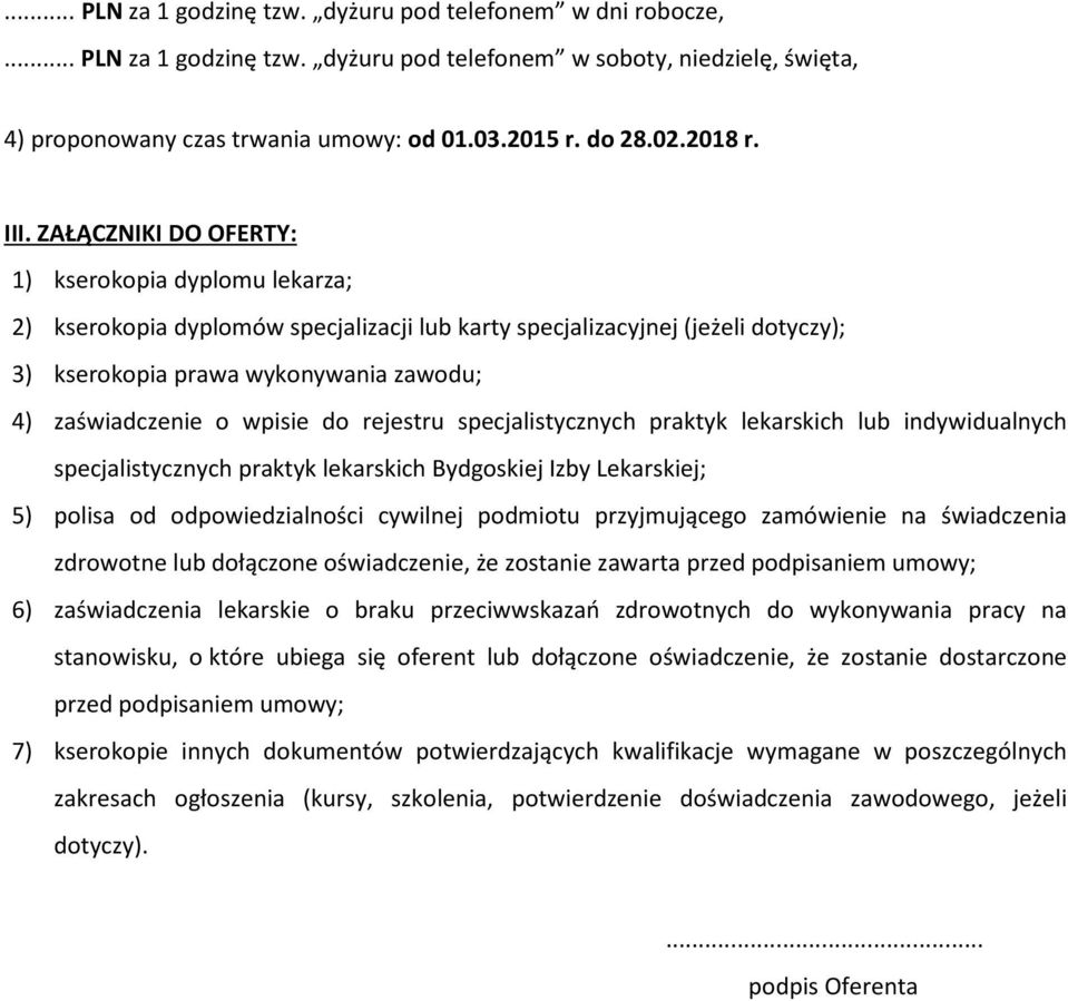ZAŁĄCZNIKI DO OFERTY: 1) kserokopia dyplomu lekarza; 2) kserokopia dyplomów specjalizacji lub karty specjalizacyjnej (jeżeli dotyczy); 3) kserokopia prawa wykonywania zawodu; 4) zaświadczenie o