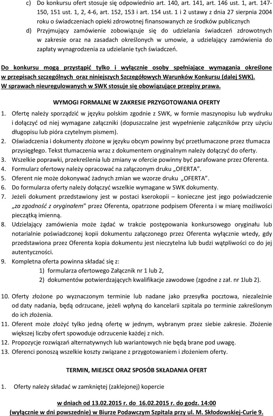 zakresie oraz na zasadach określonych w umowie, a udzielający zamówienia do zapłaty wynagrodzenia za udzielanie tych świadczeń.