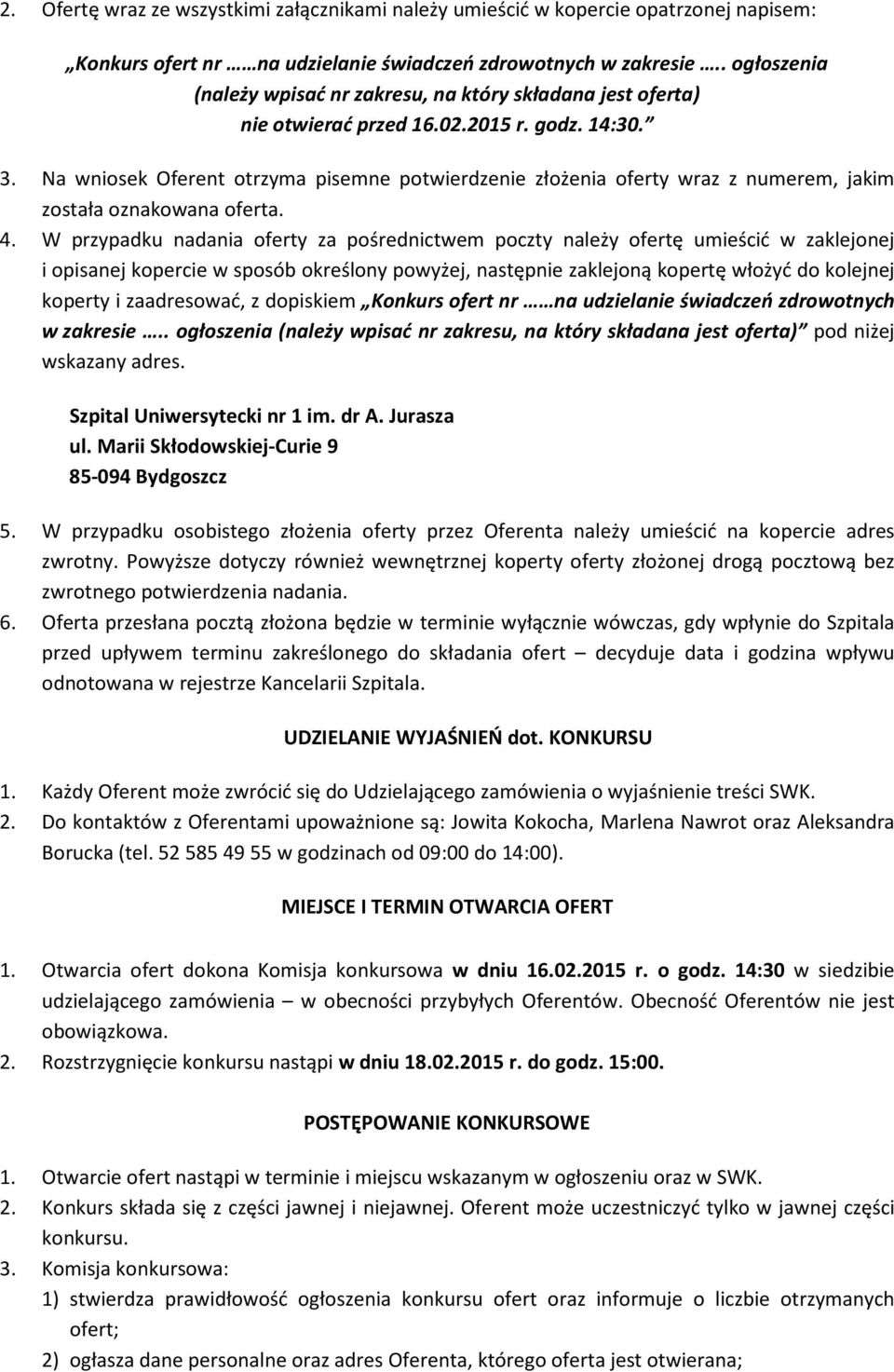 Na wniosek Oferent otrzyma pisemne potwierdzenie złożenia oferty wraz z numerem, jakim została oznakowana oferta. 4.
