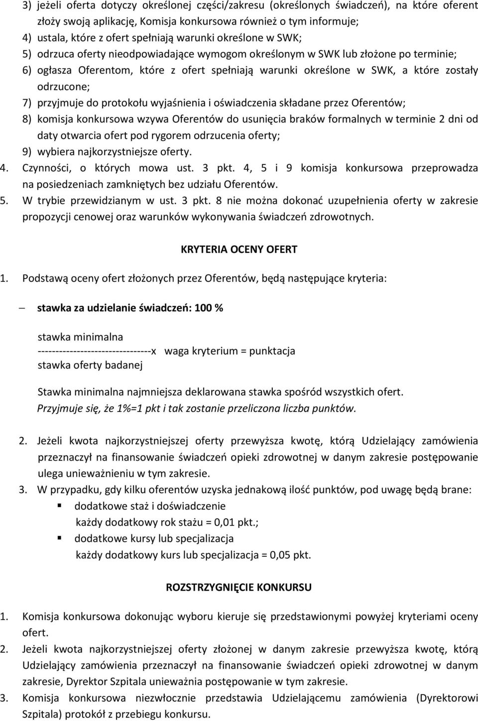 odrzucone; 7) przyjmuje do protokołu wyjaśnienia i oświadczenia składane przez Oferentów; 8) komisja konkursowa wzywa Oferentów do usunięcia braków formalnych w terminie 2 dni od daty otwarcia ofert