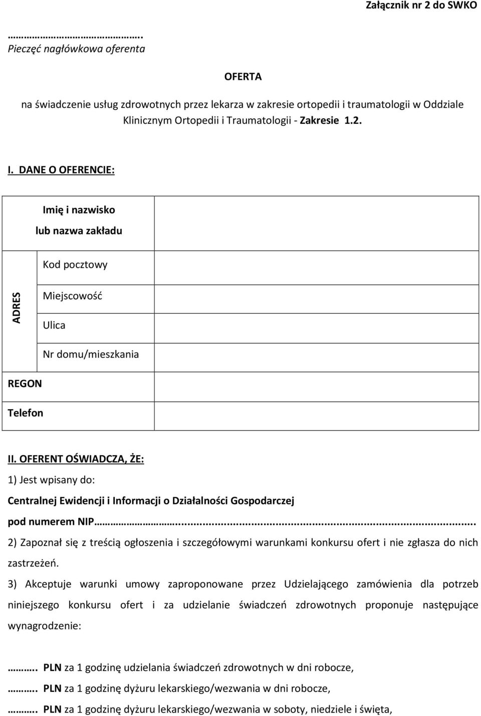 DANE O OFERENCIE: Imię i nazwisko lub nazwa zakładu Kod pocztowy ADRES Miejscowość Ulica Nr domu/mieszkania REGON Telefon II.