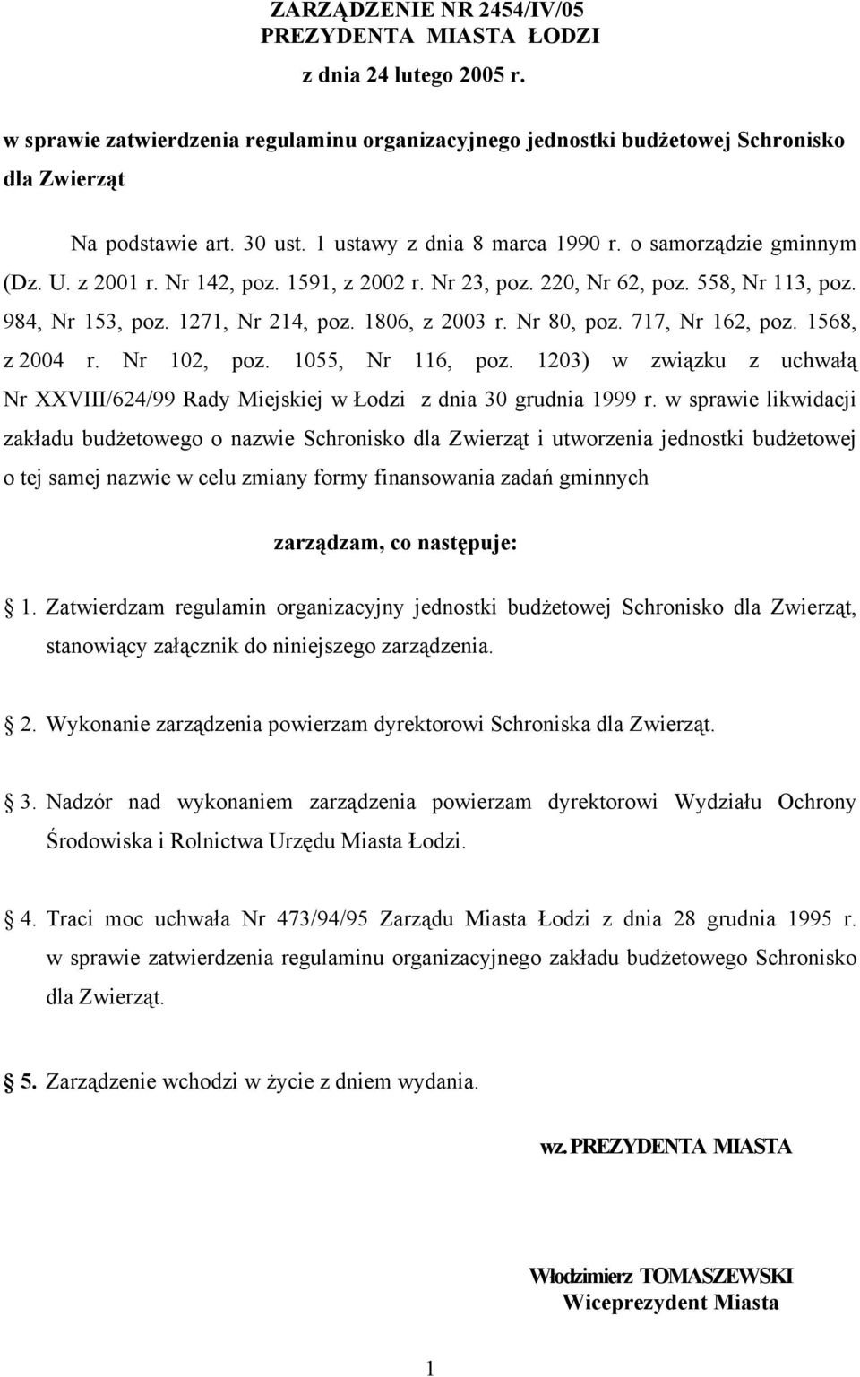 Nr 80, poz. 717, Nr 162, poz. 1568, z 2004 r. Nr 102, poz. 1055, Nr 116, poz. 1203) w związku z uchwałą Nr XXVIII/624/99 Rady Miejskiej w Łodzi z dnia 30 grudnia 1999 r.