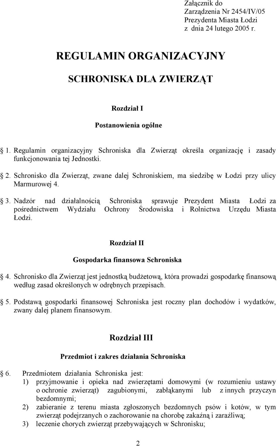 Schronisko dla Zwierząt, zwane dalej Schroniskiem, ma siedzibę w Łodzi przy ulicy Marmurowej 4. 3.