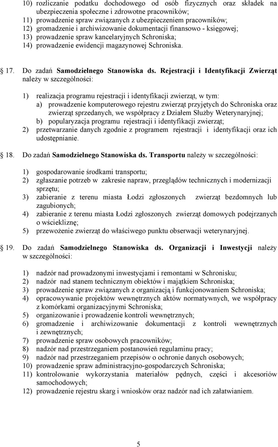 Rejestracji i Identyfikacji Zwierząt należy w szczególności: 1) realizacja programu rejestracji i identyfikacji zwierząt, w tym: a) prowadzenie komputerowego rejestru zwierząt przyjętych do