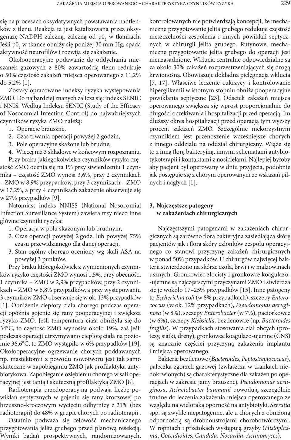 Okołooperacyjne podawanie do oddychania mieszanek gazowych z 80% za wartością tlenu redukuje o 50% częstość zakażeń miejsca operowanego z 11,2% do 5,2% [1].