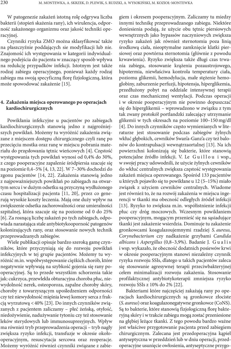 Czynniki ryzyka ZMO można sklasyfikować także na płaszczyźnie poddających sie modyfikacji lub nie.