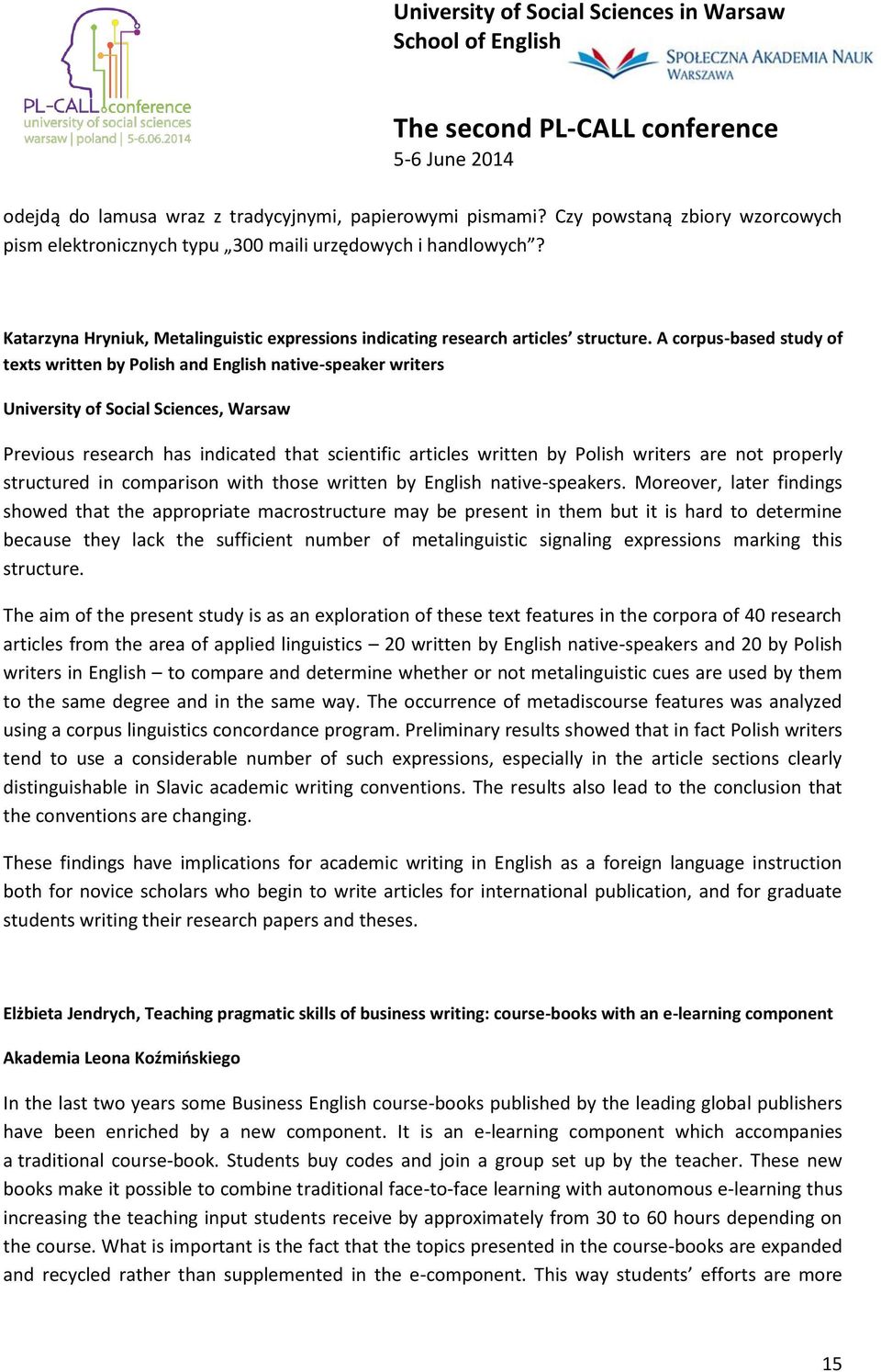 A corpus-based study of texts written by Polish and English native-speaker writers University of Social Sciences, Warsaw Previous research has indicated that scientific articles written by Polish