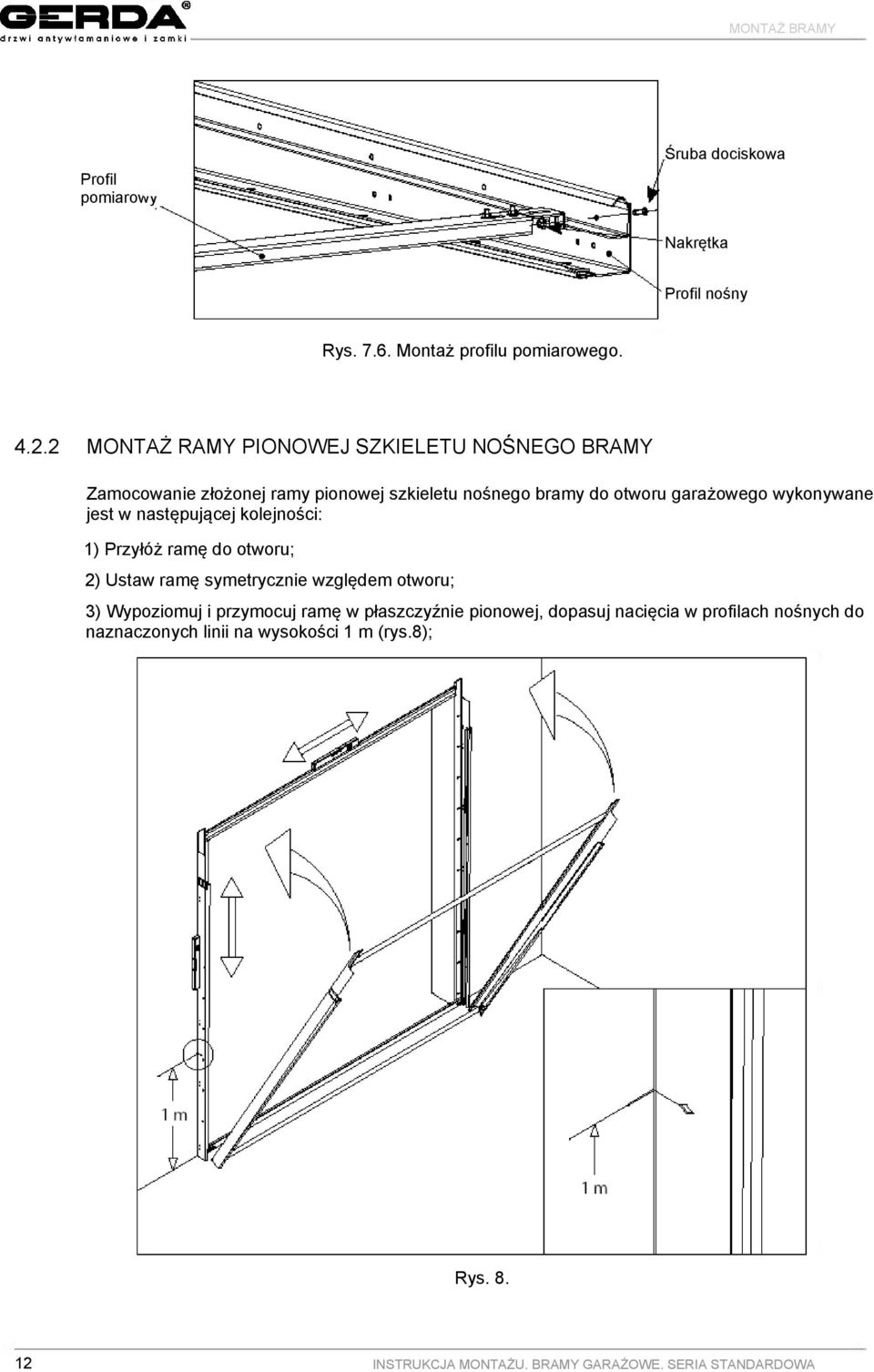 wykonywane jest w następującej kolejności: ) Przyłóż ramę do otworu; 2) Ustaw ramę symetrycznie względem otworu; 3) Wypoziomuj i