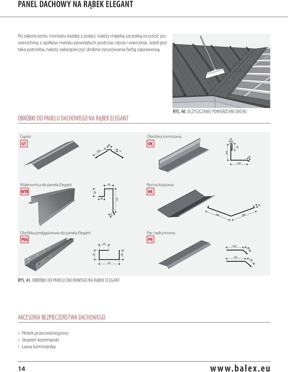 OCZYSZCZANIE POWIERZCHNI DACHU Gąsior GT Obróbka kominowa OK Wiatrownica do panela Elegant WTR 40 45 Rynna koszowa RK 30 122 Obróbka podgąsiorowa do panela Elegant