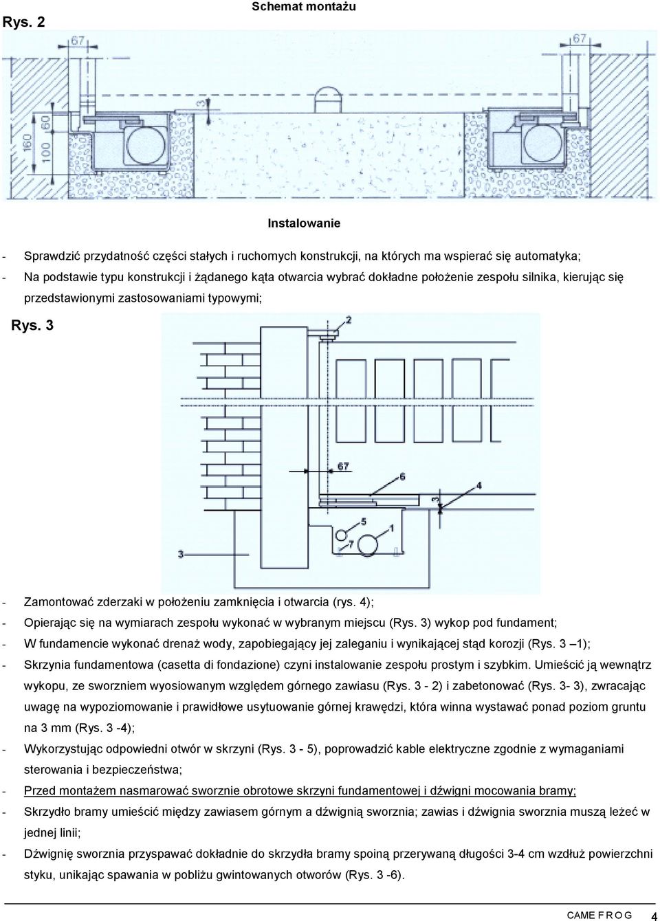 4); - Opierając się na wymiarach zespołu wykonać w wybranym miejscu (Rys. 3) wykop pod fundament; - W fundamencie wykonać drenaż wody, zapobiegający jej zaleganiu i wynikającej stąd korozji (Rys.