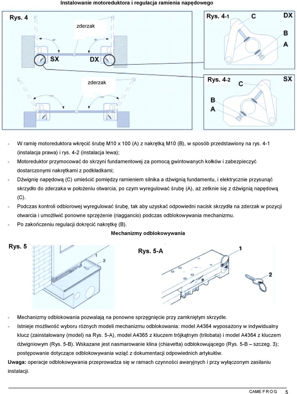 4-2 (instalacja lewa); - Motoreduktor przymocować do skrzyni fundamentowej za pomocą gwintowanych kołków i zabezpieczyć dostarczonymi nakrętkami z podkładkami; - Dźwignię napędową (C) umieścić