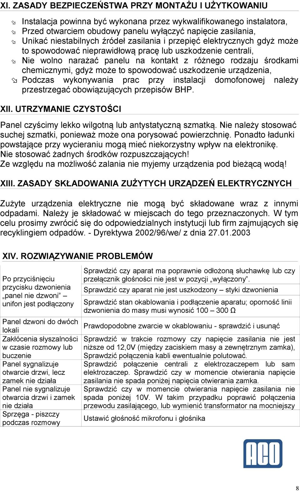 chemicznymi, gdyż może to spowodować uszkodzenie urządzenia, Podczas wykonywania prac przy instalacji domofonowej należy przestrzegać obowiązujących przepisów BHP. XII.