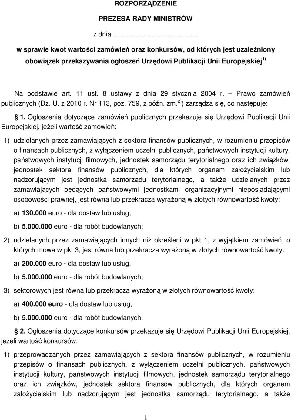 8 ustawy z dnia 29 stycznia 2004 r. Prawo zamówień publicznych (Dz. U. z 2010 r. Nr 113, poz. 759, z późn. zm. 2) ) zarządza się, co następuje: 1.