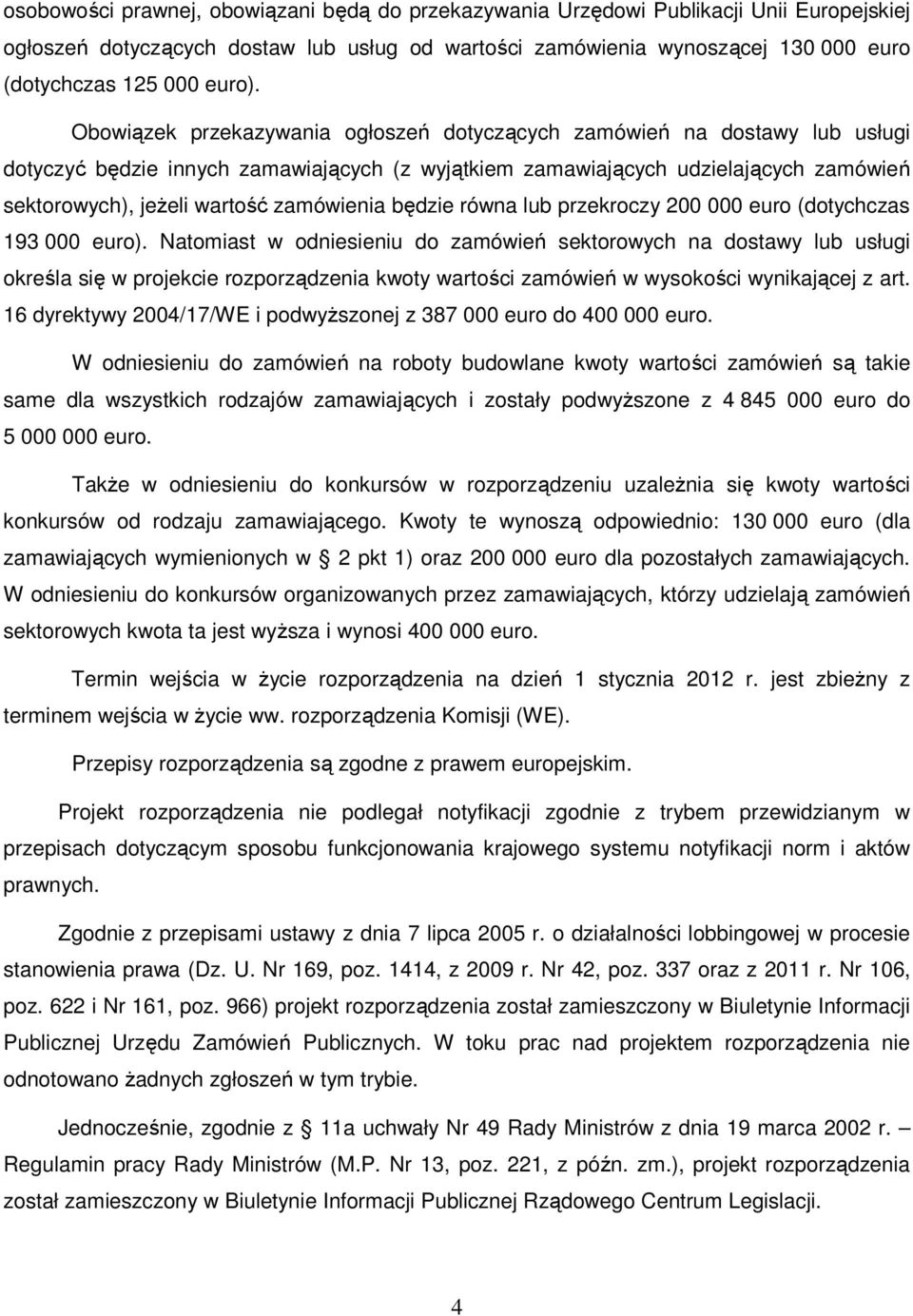 Obowiązek przekazywania ogłoszeń dotyczących zamówień na dostawy lub usługi dotyczyć będzie innych zamawiających (z wyjątkiem zamawiających udzielających zamówień sektorowych), jeżeli wartość