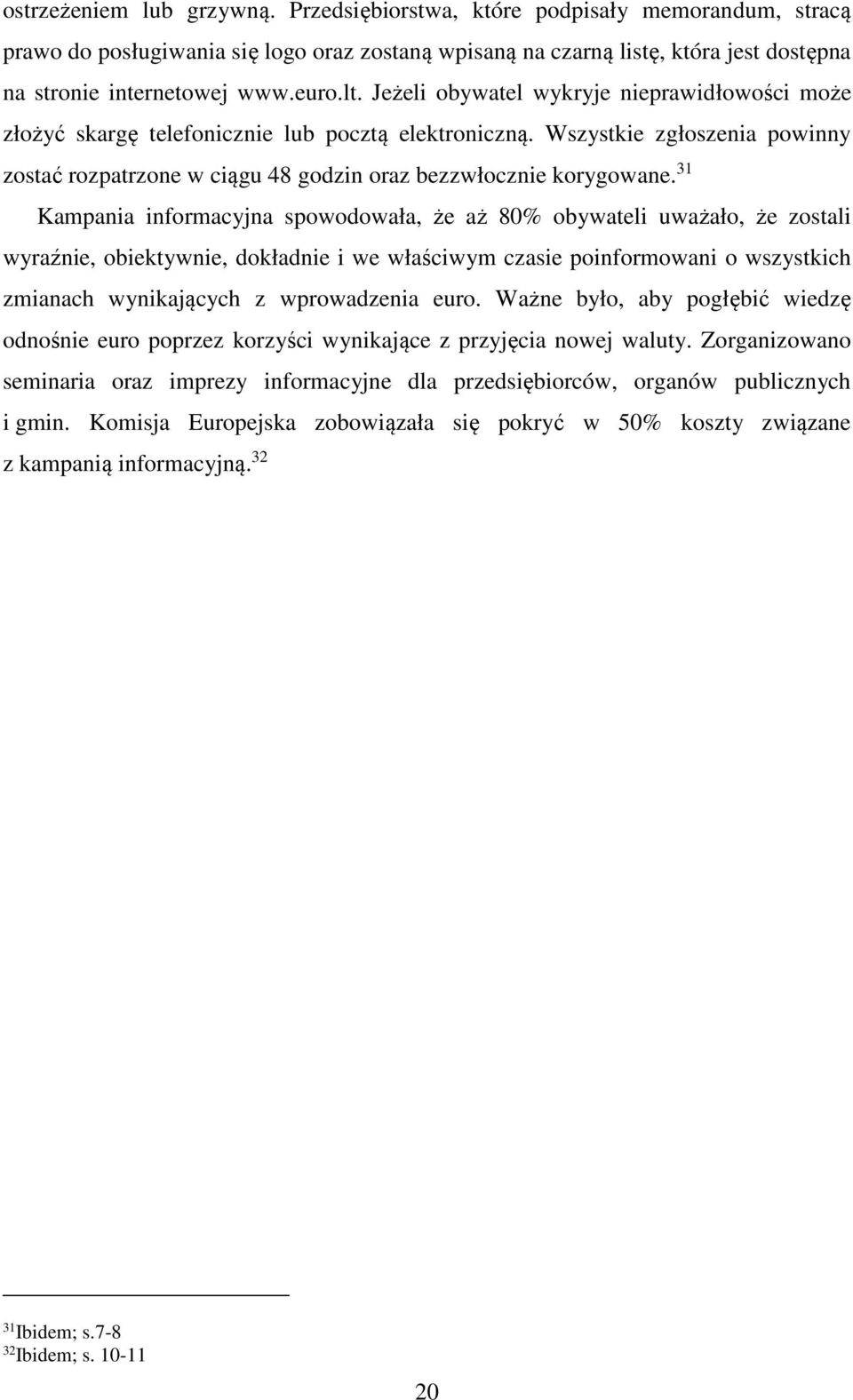 Wszystkie zgłoszenia powinny zostać rozpatrzone w ciągu 48 godzin oraz bezzwłocznie korygowane.