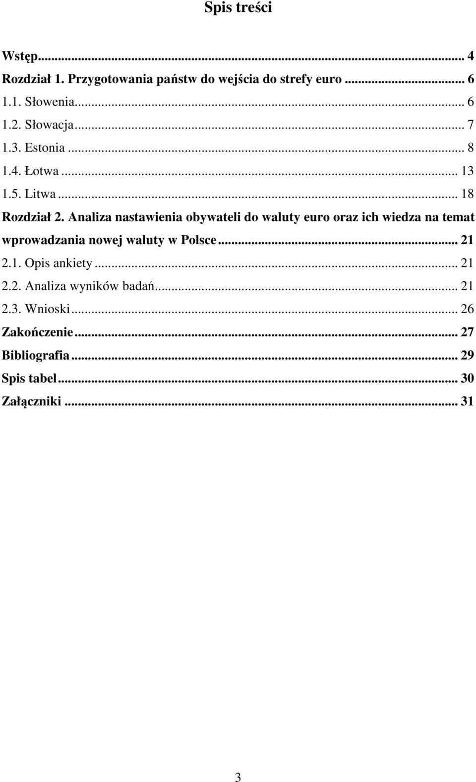 Analiza nastawienia obywateli do waluty euro oraz ich wiedza na temat wprowadzania nowej waluty w Polsce... 21 2.