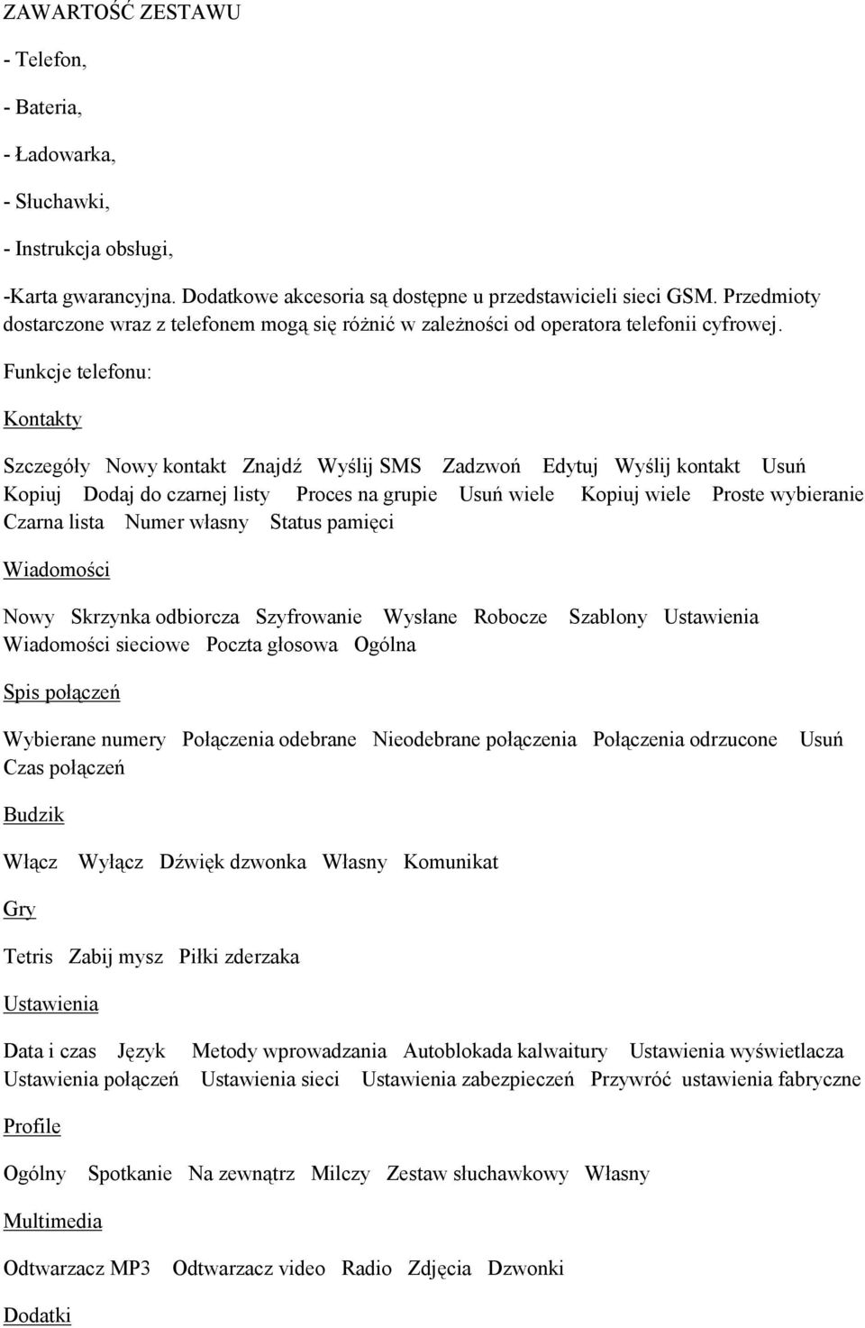 Funkcje telefonu: Kontakty Szczegóły Nowy kontakt Znajdź Wyślij SMS Zadzwoń Edytuj Wyślij kontakt Usuń Kopiuj Dodaj do czarnej listy Proces na grupie Usuń wiele Kopiuj wiele Proste wybieranie Czarna