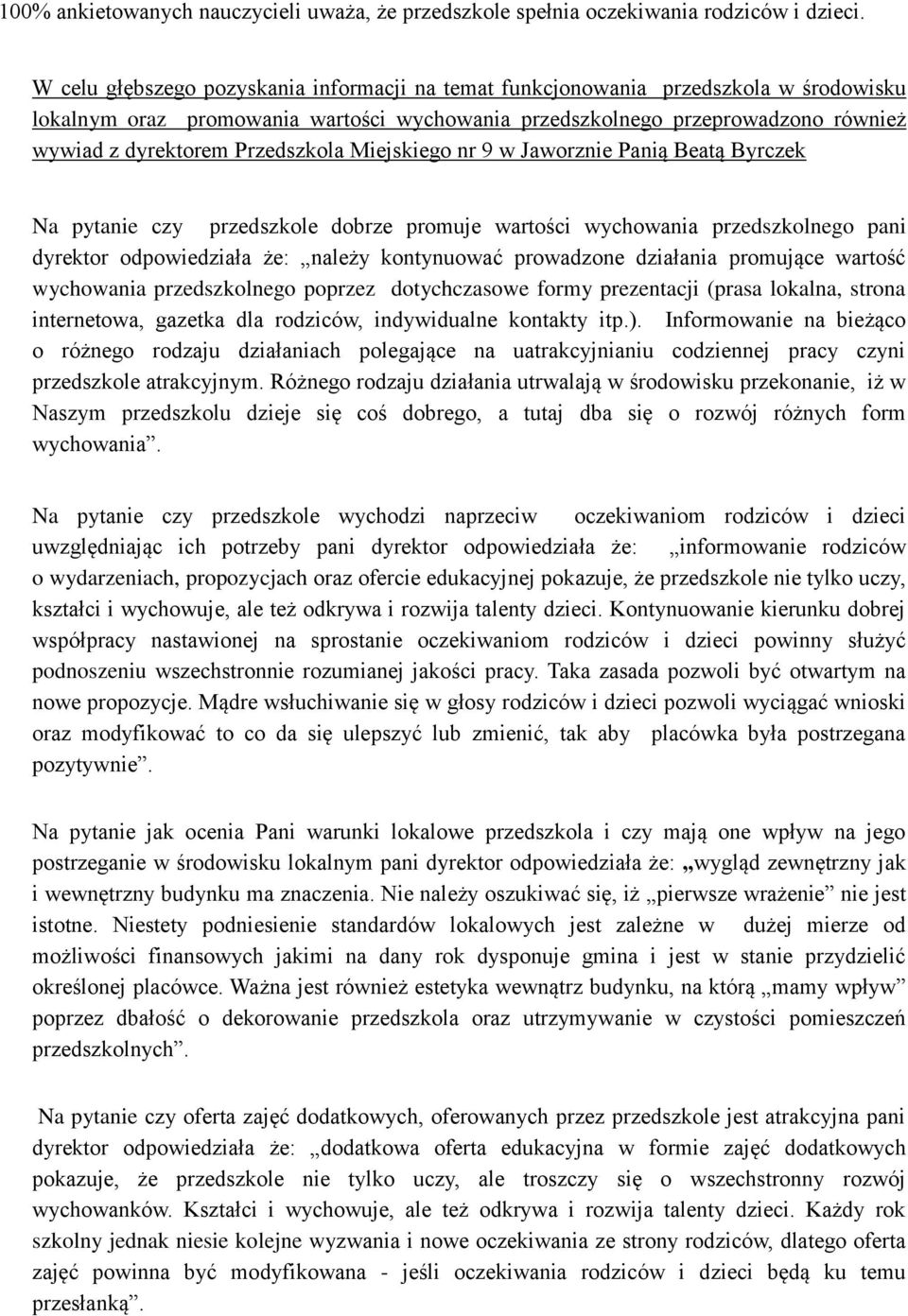 Przedszkola Miejskiego nr 9 w Jaworznie Panią Beatą Byrczek Na pytanie czy przedszkole dobrze promuje wartości wychowania przedszkolnego pani dyrektor odpowiedziała że: należy kontynuować prowadzone