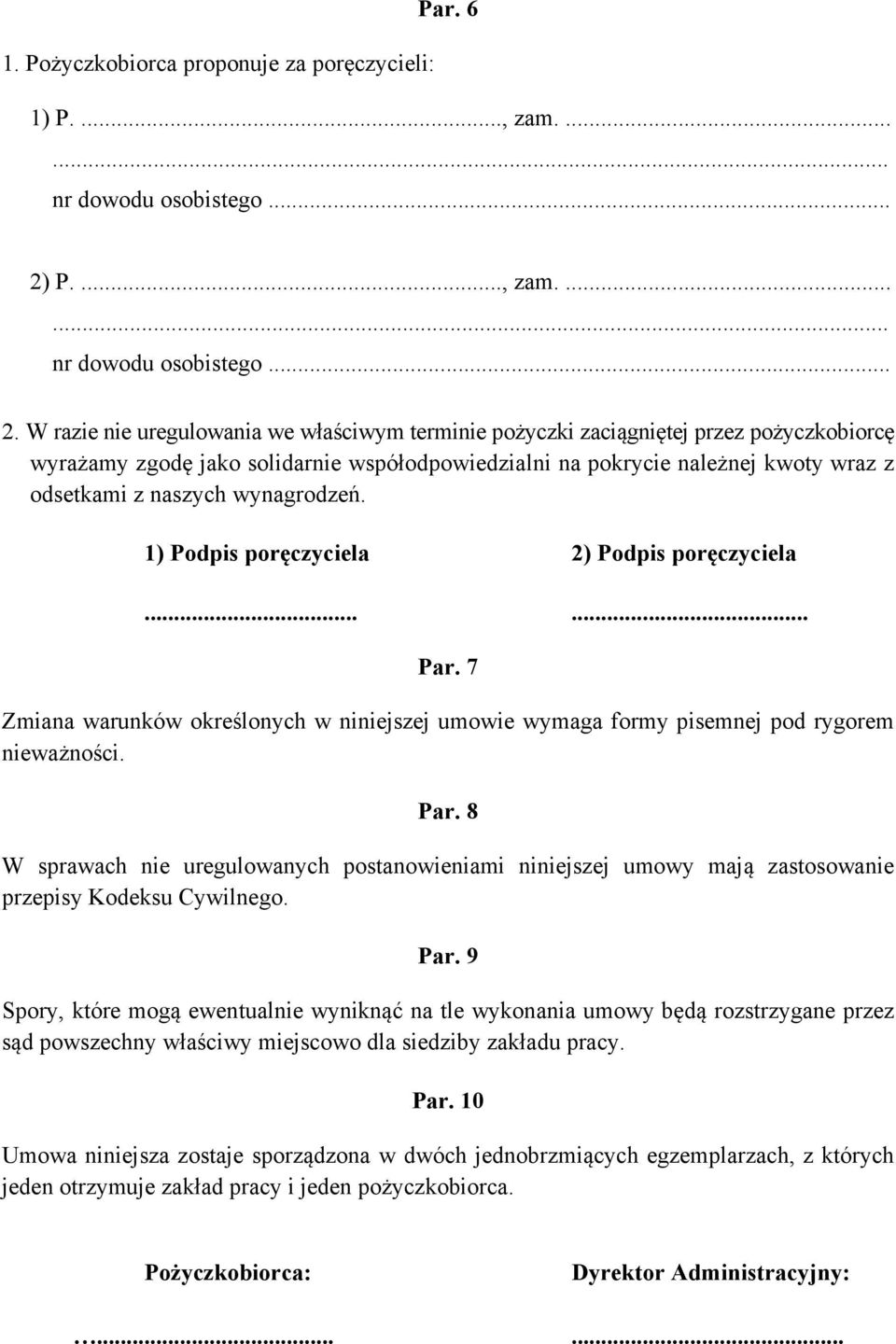 W razie nie uregulowania we właściwym terminie pożyczki zaciągniętej przez pożyczkobiorcę wyrażamy zgodę jako solidarnie współodpowiedzialni na pokrycie należnej kwoty wraz z odsetkami z naszych