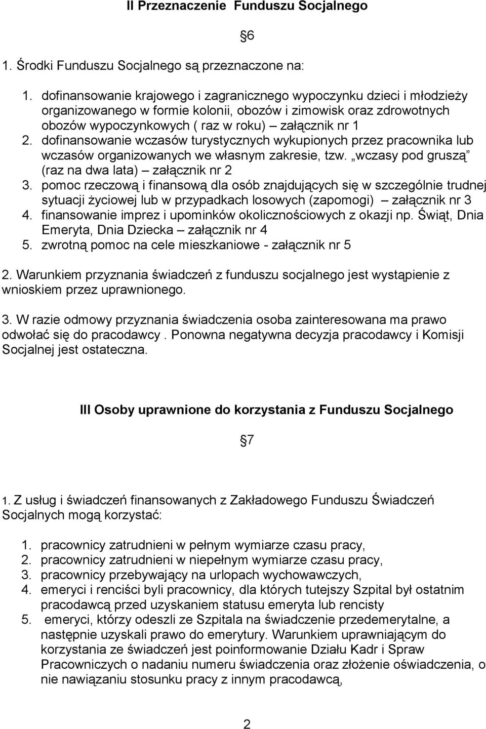 dofinansowanie wczasów turystycznych wykupionych przez pracownika lub wczasów organizowanych we własnym zakresie, tzw. wczasy pod gruszą (raz na dwa lata) załącznik nr 2 3.