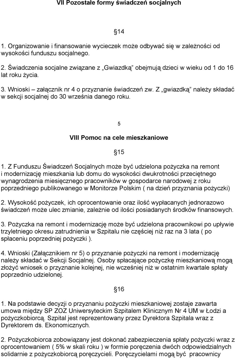 Z gwiazdką należy składać w sekcji socjalnej do 30 września danego roku. 5 VIII Pomoc na cele mieszkaniowe 15 1.