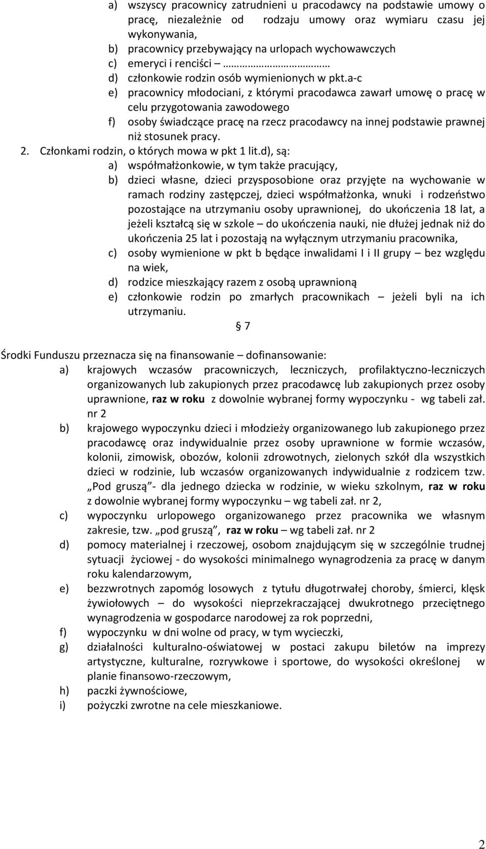 a-c e) pracownicy młodociani, z którymi pracodawca zawarł umowę o pracę w celu przygotowania zawodowego f) osoby świadczące pracę na rzecz pracodawcy na innej podstawie prawnej niż stosunek pracy. 2.